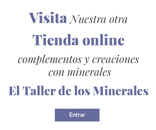 Visita nuestra tienda el taller de losminerales